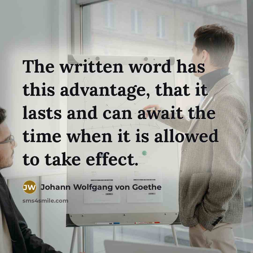 “The written word has this advantage, that it lasts and…” quote by Johann Wolfgang von Goethe
