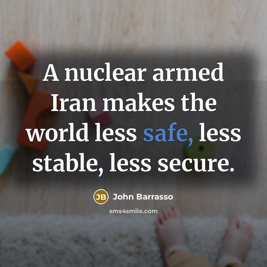 “A nuclear armed Iran makes the world less safe, less…” quote by John Barrasso