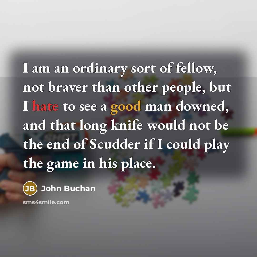 “I am an ordinary sort of fellow, not braver than…” quote by John Buchan