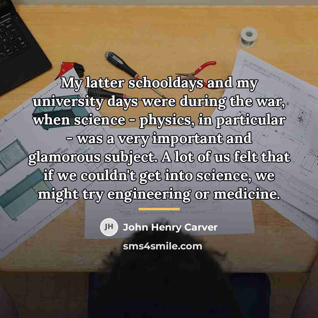 “My latter schooldays and my university days were during the…” quote by John Henry Carver