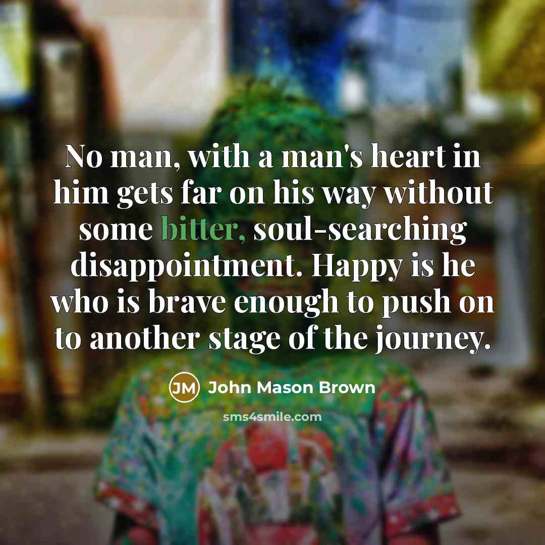 “No man, with a man's heart in him gets far…” quote by John Mason Brown