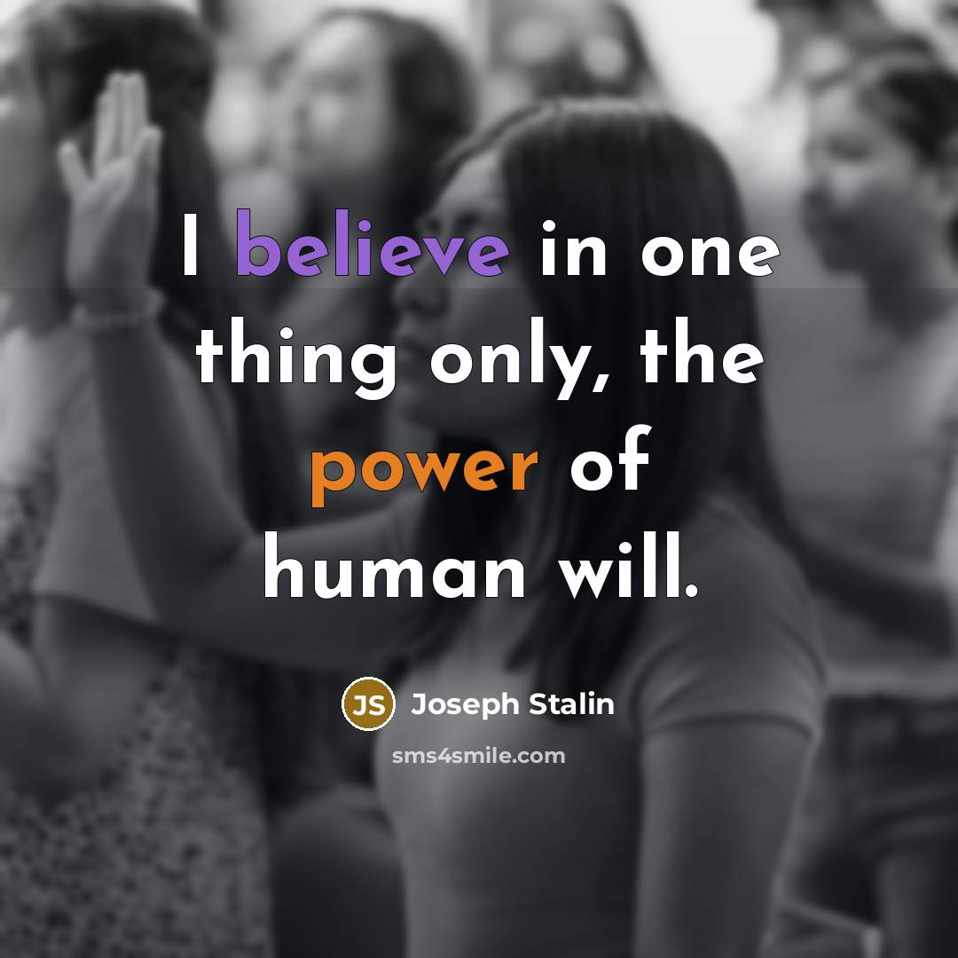 “I believe in one thing only, the power of human…” quote by Joseph Stalin