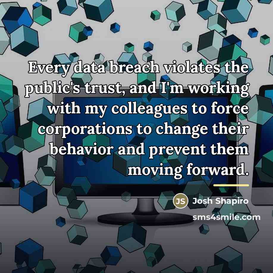 “Every data breach violates the public's trust, and I'm working…” quote by Josh Shapiro