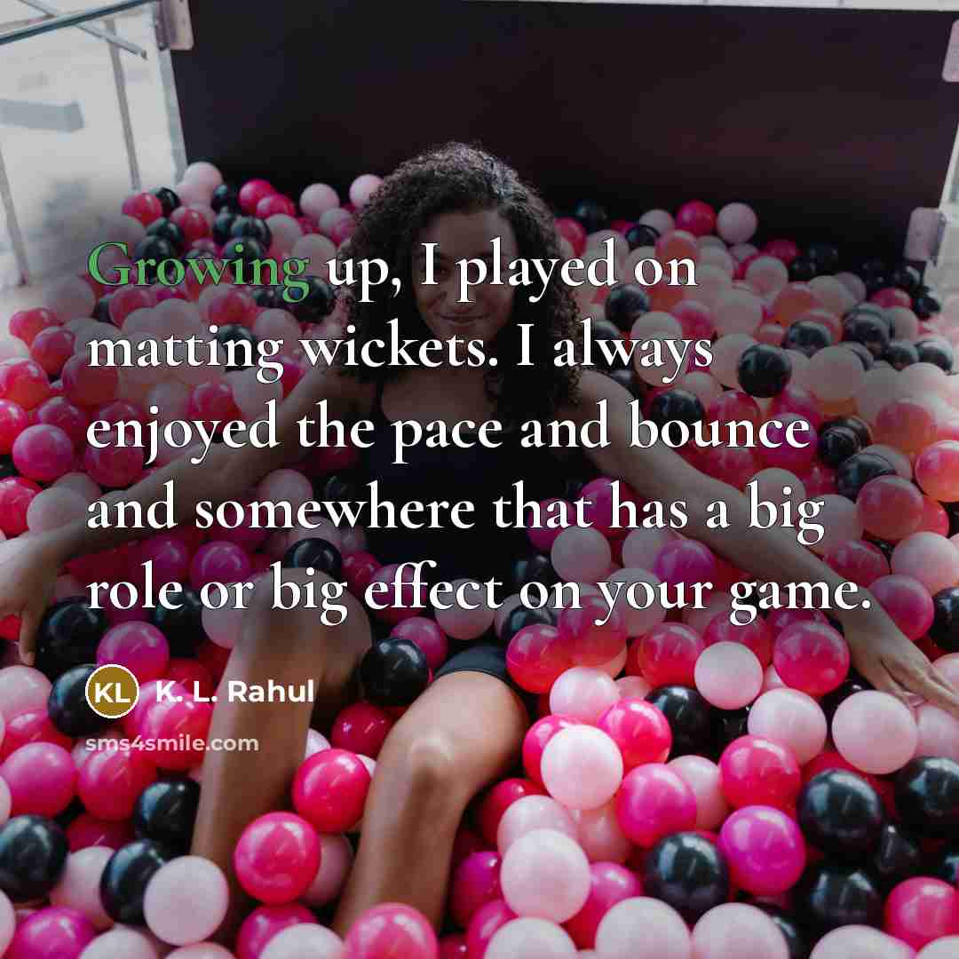 “Growing up, I played on matting wickets. I always enjoyed…” quote by K. L. Rahul