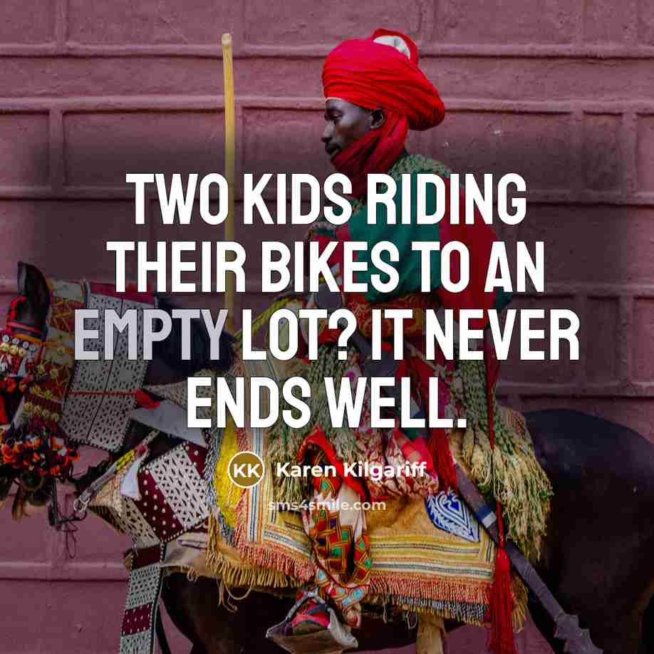 “Two kids riding their bikes to an empty lot? It…” quote by Karen Kilgariff
