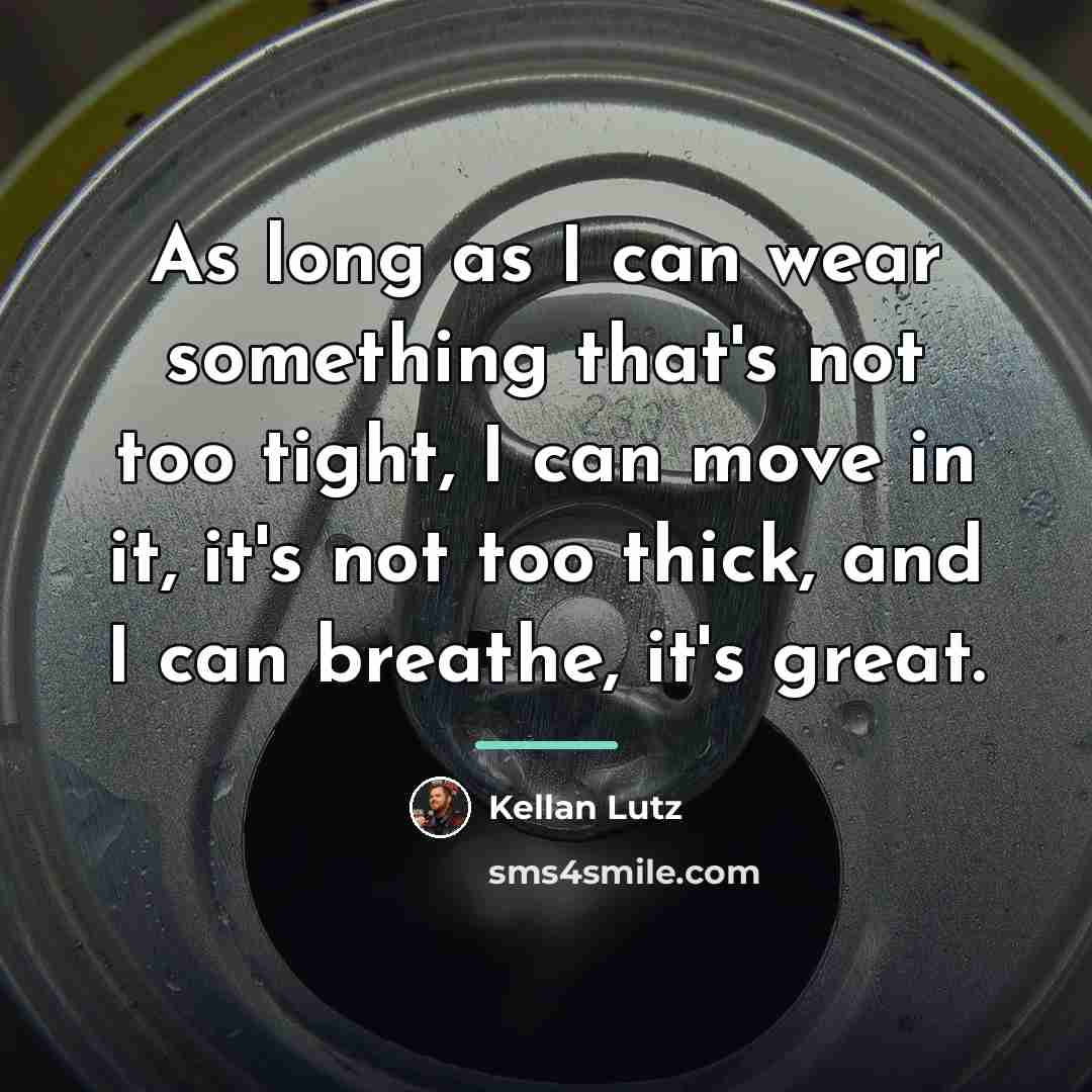 “As long as I can wear something that's not too…” quote by Kellan Lutz