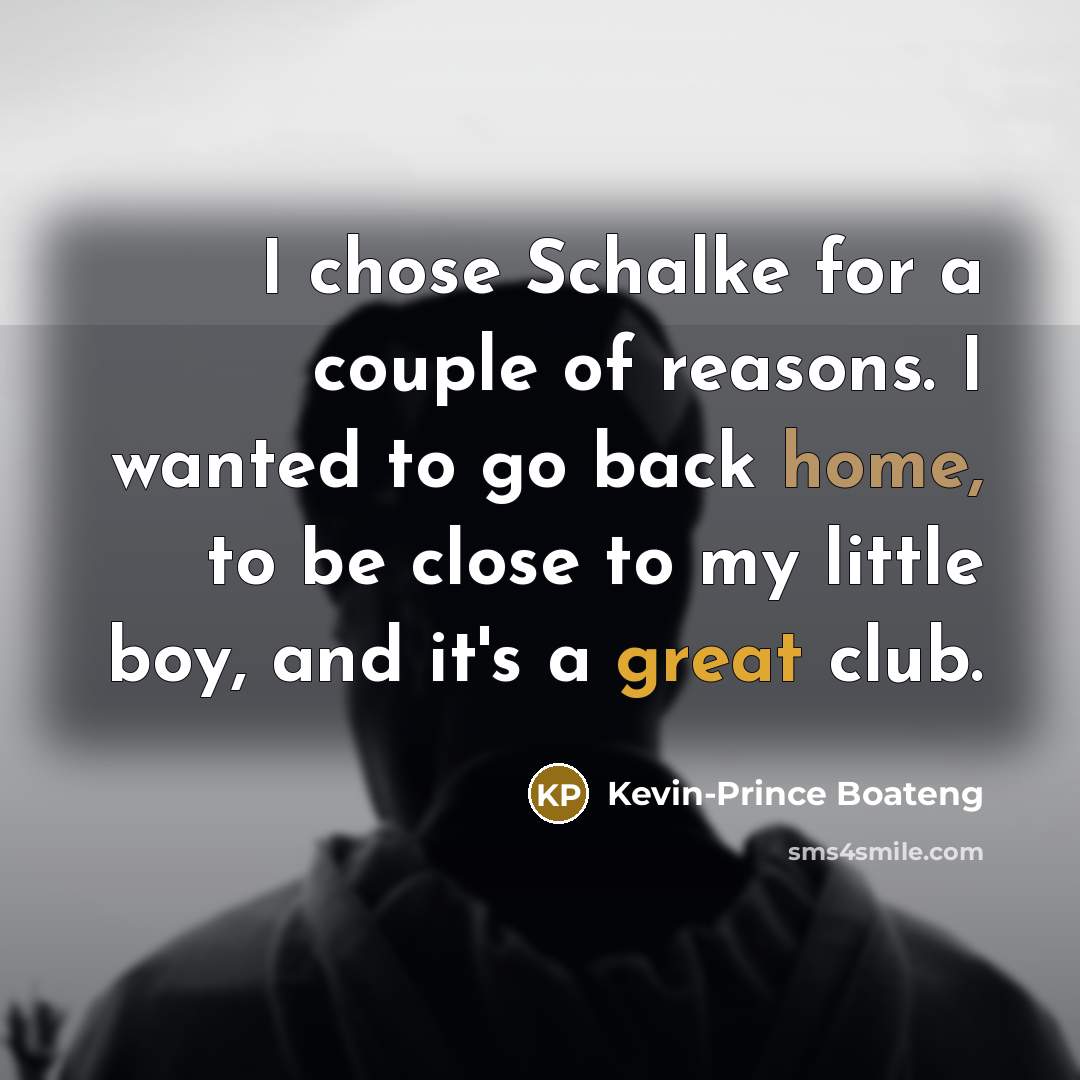 “I chose Schalke for a couple of reasons. I wanted…” quote by Kevin-Prince Boateng
