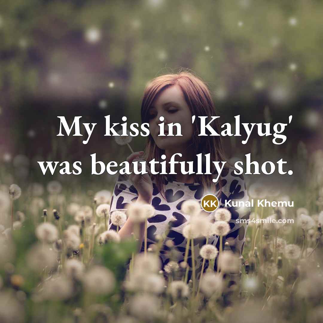 “My kiss in 'Kalyug' was beautifully shot.…” quote by Kunal Khemu