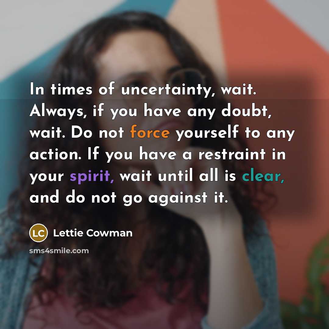 “In times of uncertainty, wait. Always, if you have any…” quote by Lettie Cowman