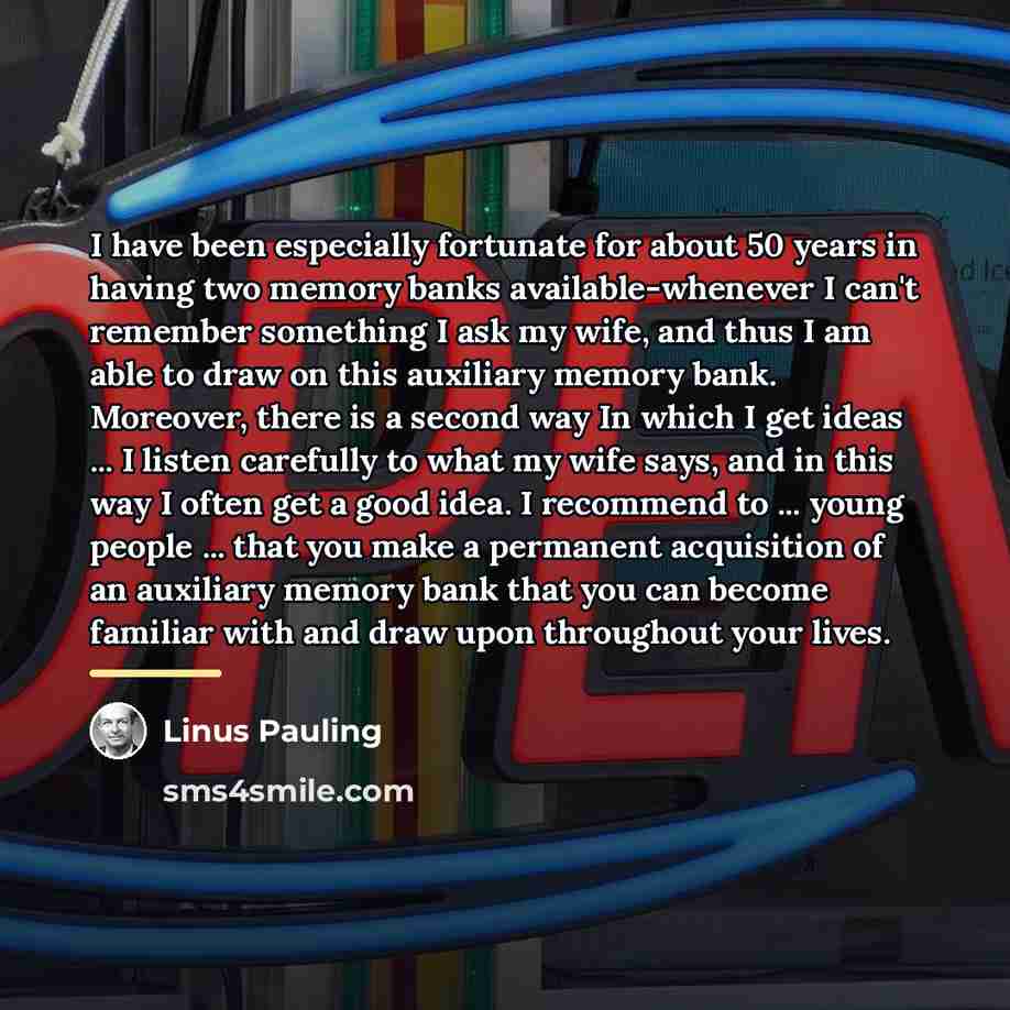 “I have been especially fortunate for about 50 years in…” quote by Linus Pauling