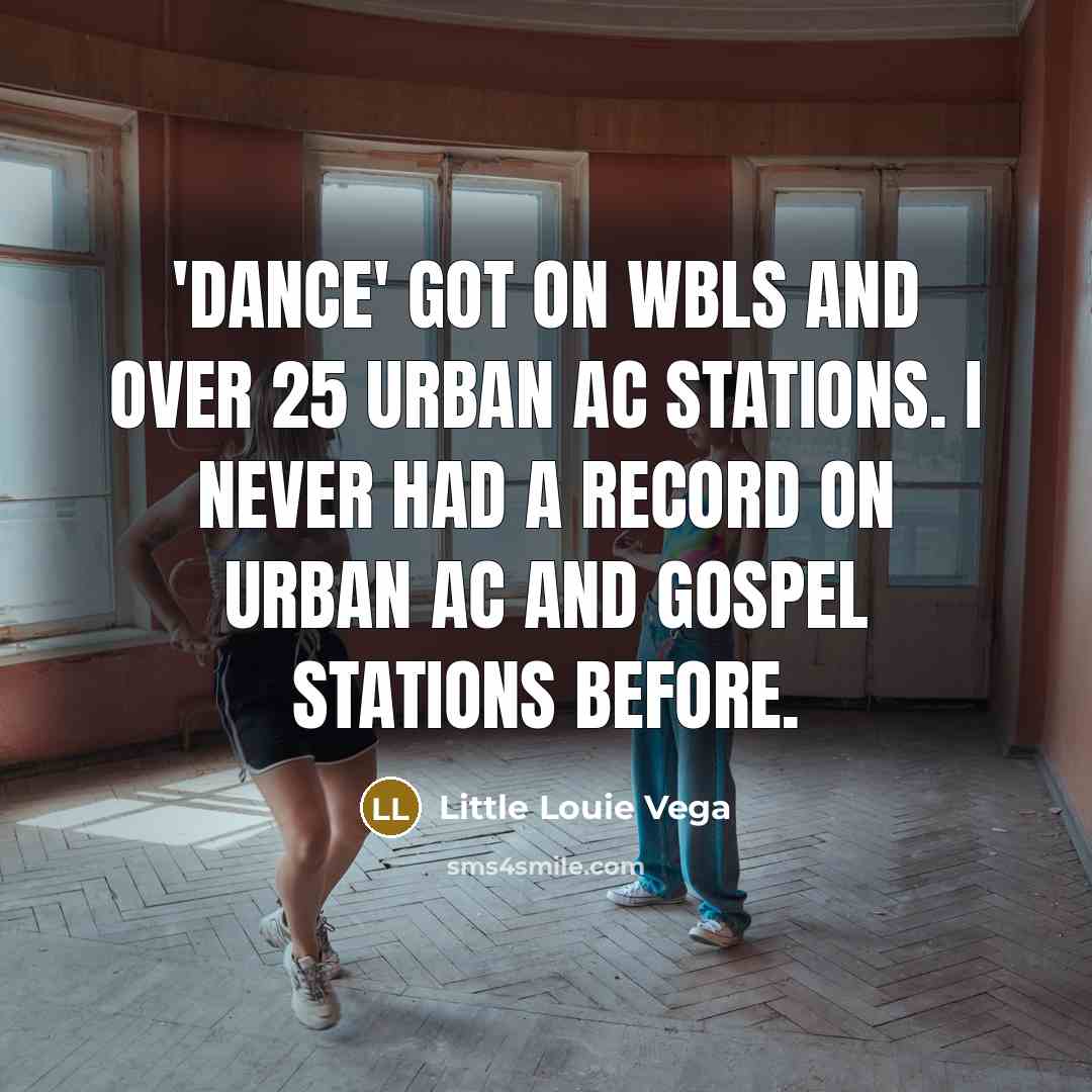 “'Dance' got on WBLS and over 25 urban AC stations.…” quote by Little Louie Vega
