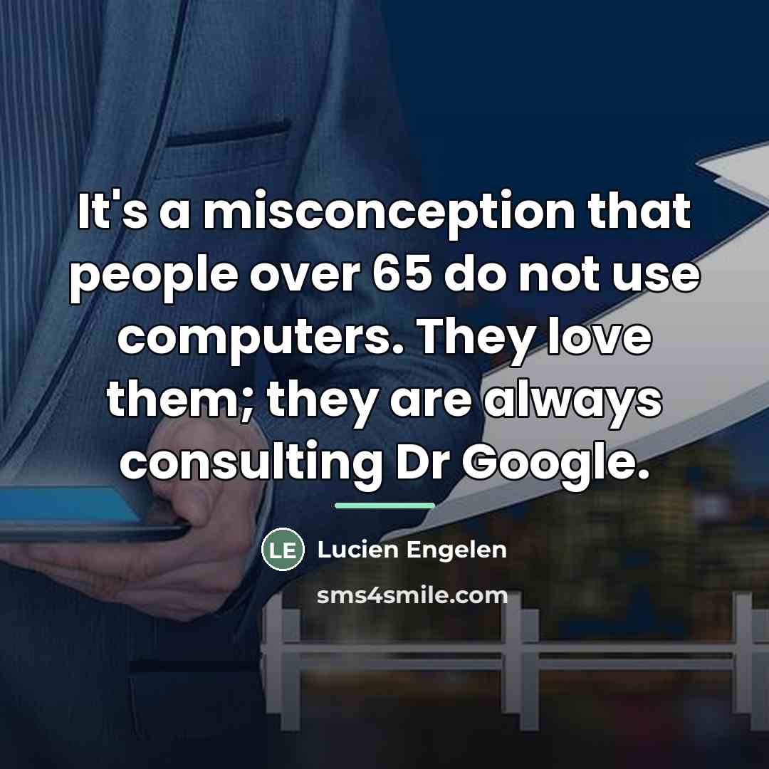 “It's a misconception that people over 65 do not use…” quote by Lucien Engelen