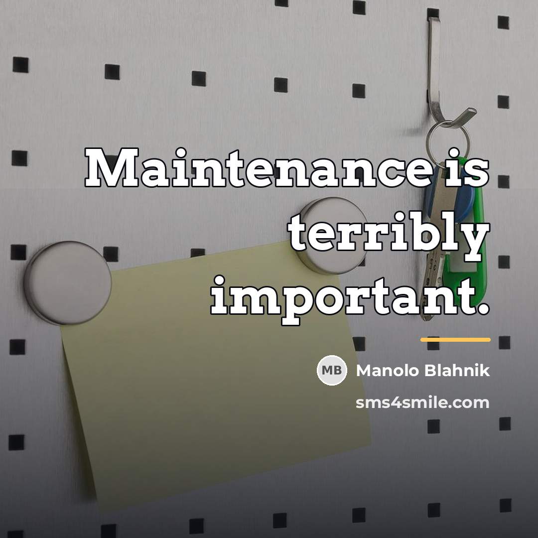 “Maintenance is terribly important.…” quote by Manolo Blahnik