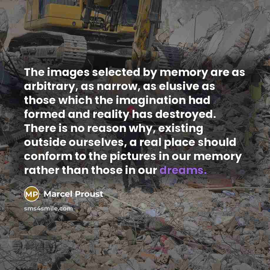 “The images selected by memory are as arbitrary, as narrow,…” quote by Marcel Proust