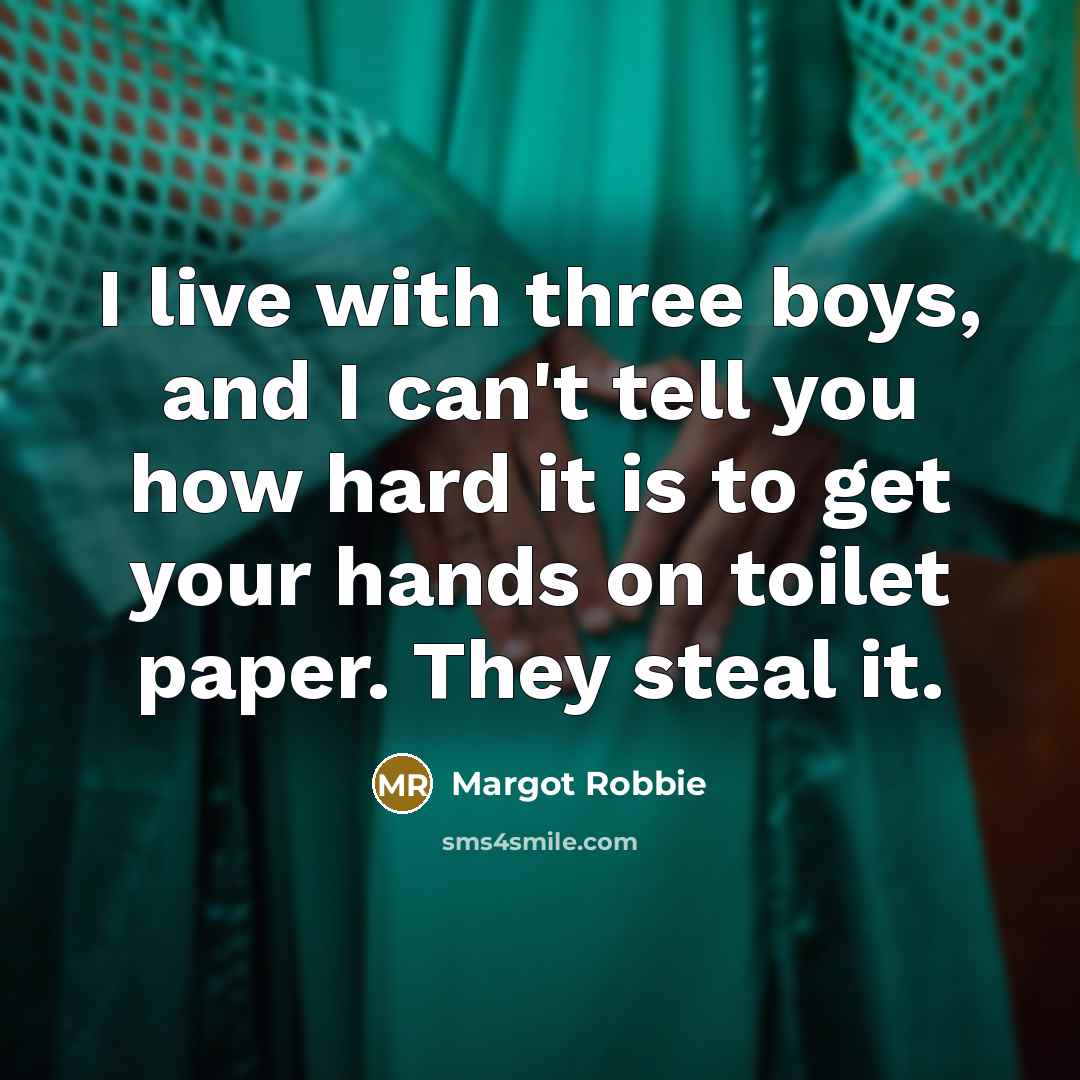“I live with three boys, and I can't tell you…” quote by Margot Robbie