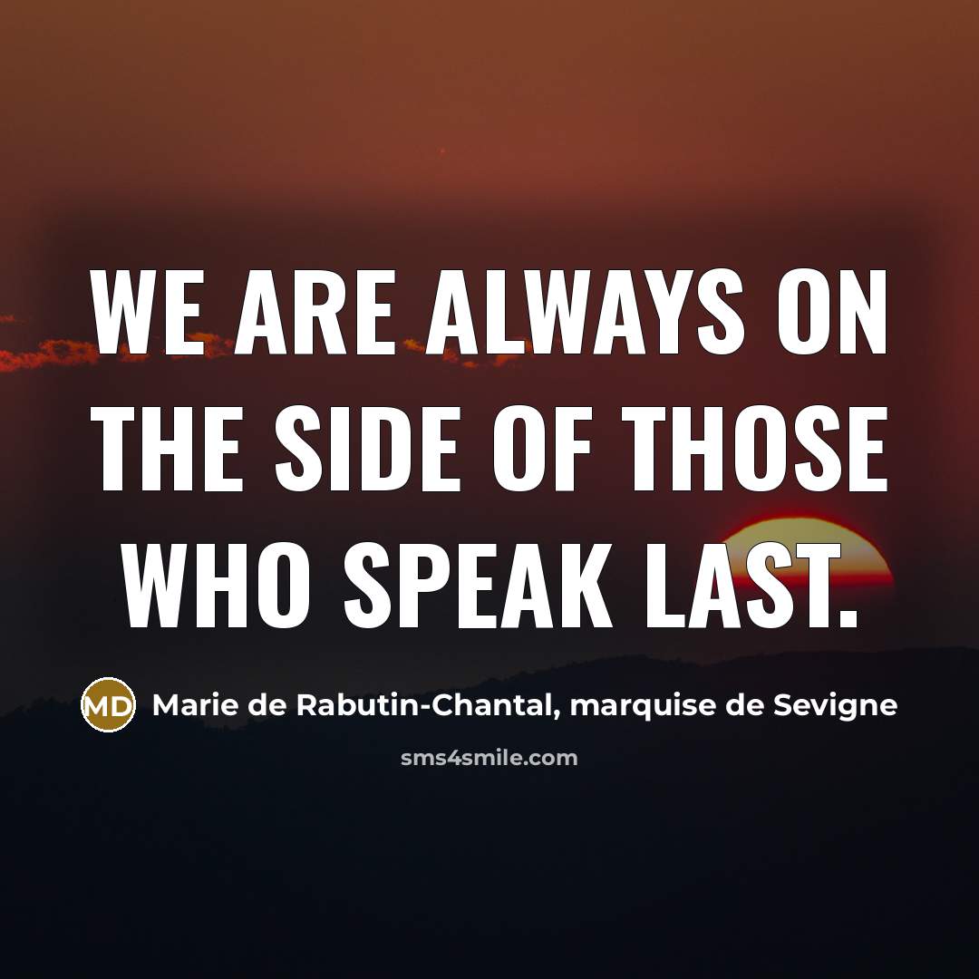 “We are always on the side of those who speak…” quote by Marie de Rabutin-Chantal, marquise de Sevigne