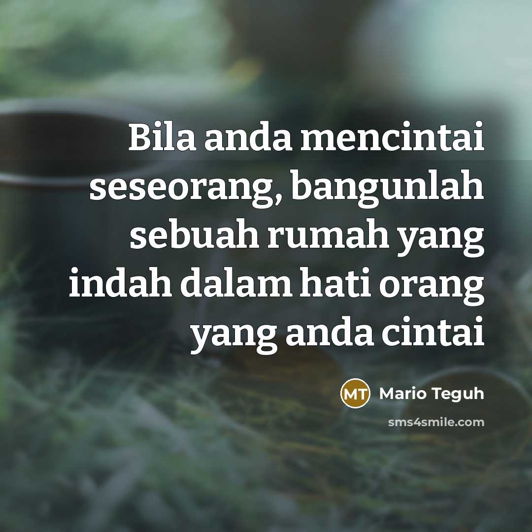 “Bila anda mencintai seseorang, bangunlah sebuah rumah yang indah dalam…” quote by Mario Teguh