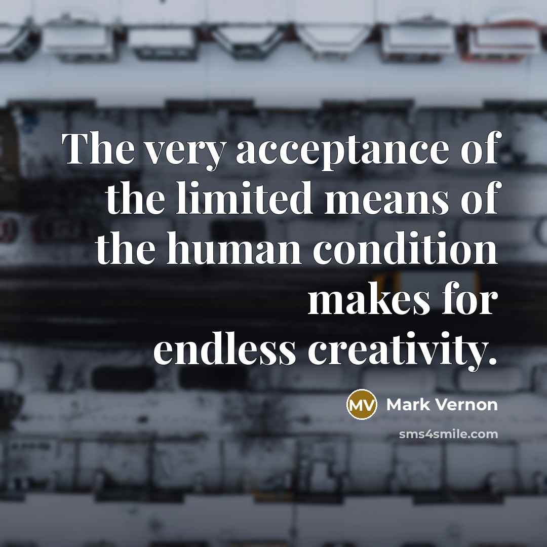 “The very acceptance of the limited means of the human…” quote by Mark Vernon