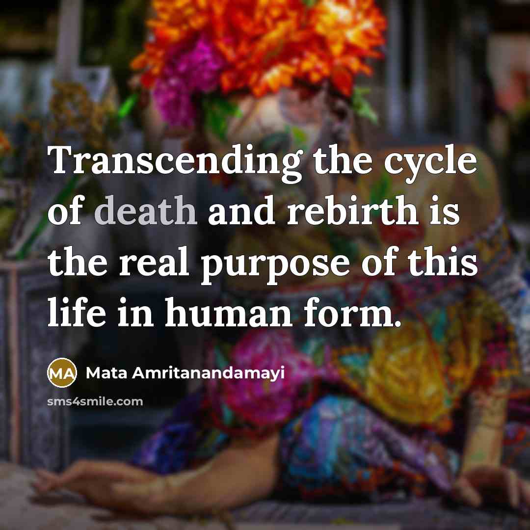 “Transcending the cycle of death and rebirth is the real…” quote by Mata Amritanandamayi