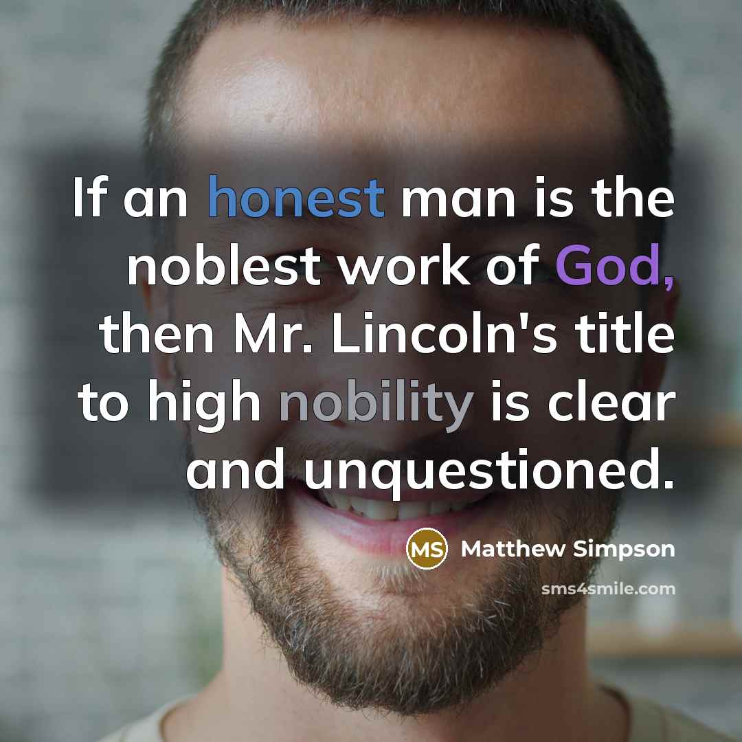 “If an honest man is the noblest work of God,…” quote by Matthew Simpson