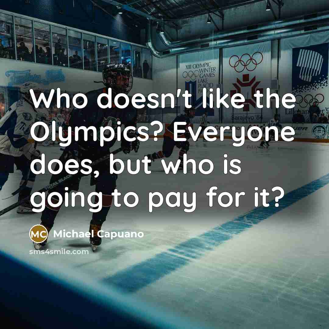 “Who doesn't like the Olympics? Everyone does, but who is…” quote by Michael Capuano