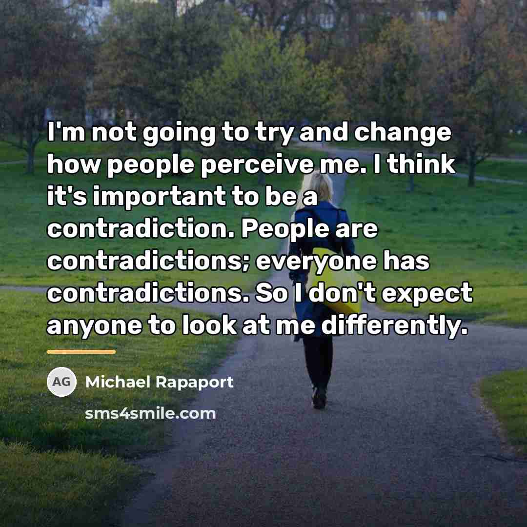 “I'm not going to try and change how people perceive…” quote by Michael Rapaport