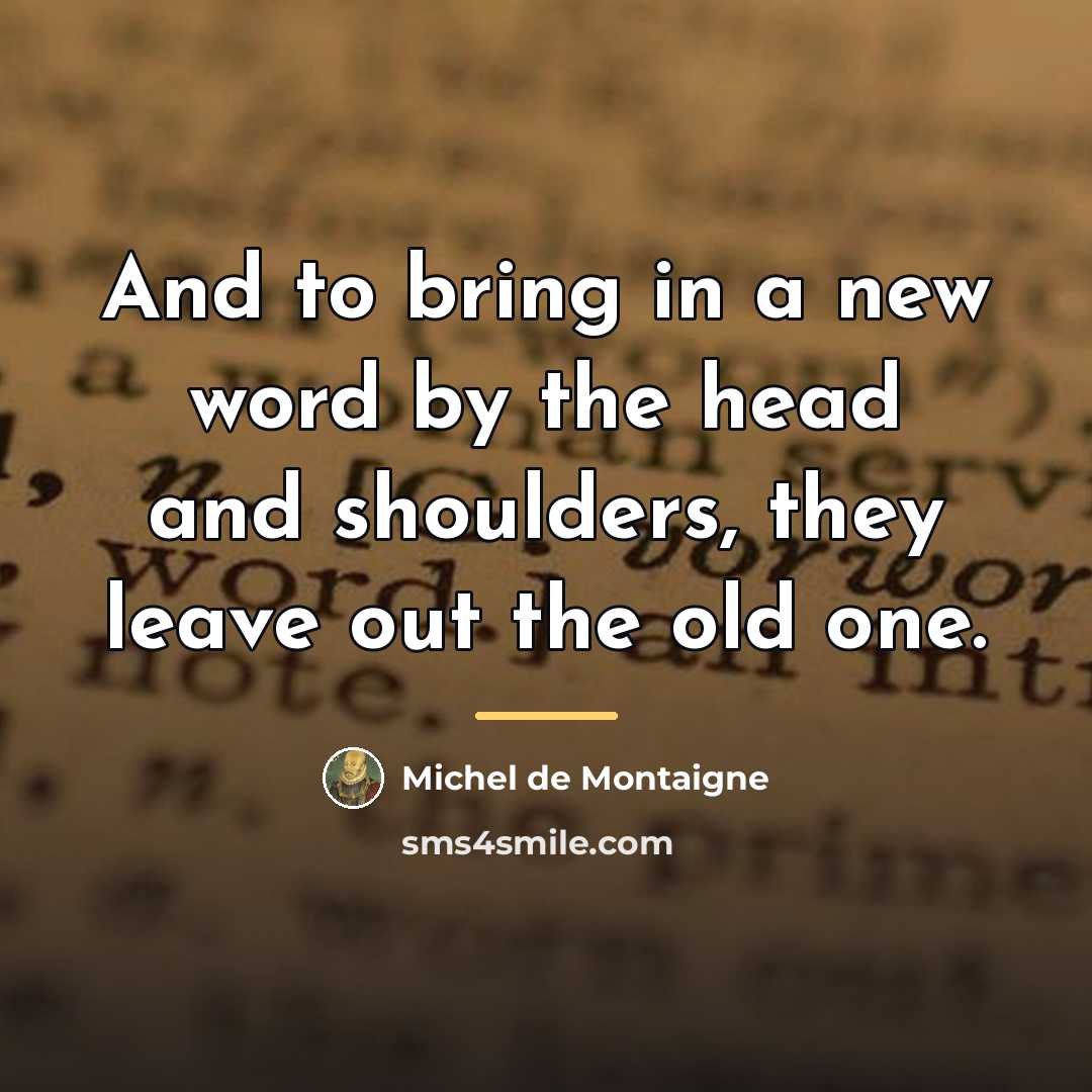 “And to bring in a new word by the head…” quote by Michel de Montaigne
