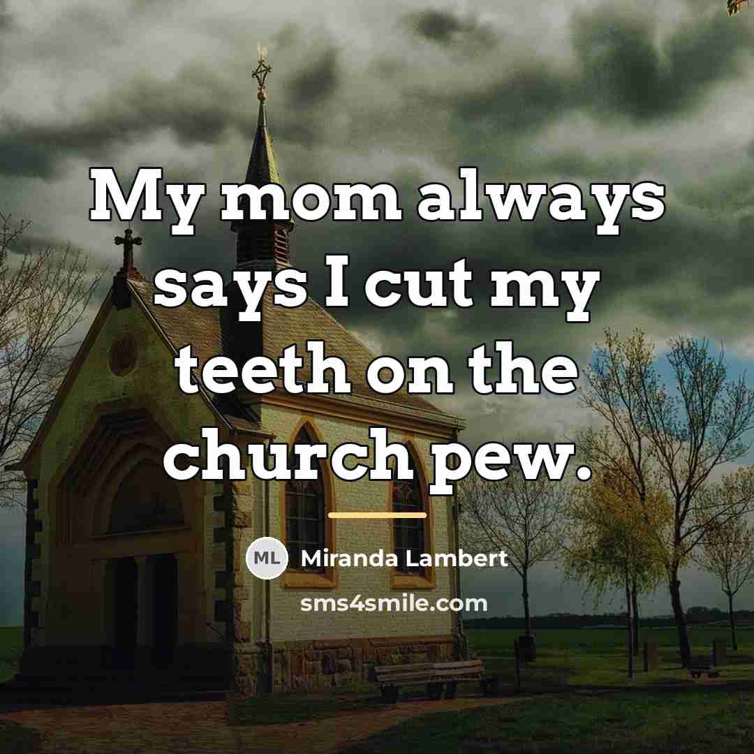 “My mom always says I cut my teeth on the…” quote by Miranda Lambert