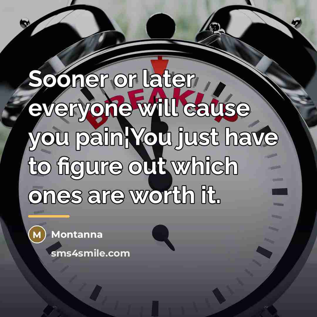 “Sooner or later everyone will cause you pain¦You just have…” quote by Montanna