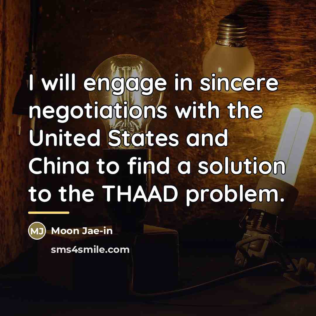 “I will engage in sincere negotiations with the United States…” quote by Moon Jae-in