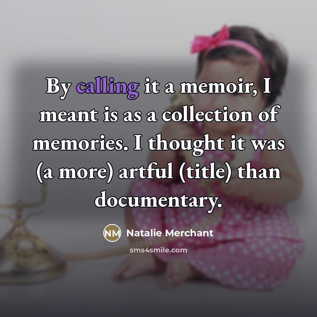 “By calling it a memoir, I meant is as a…” quote by Natalie Merchant