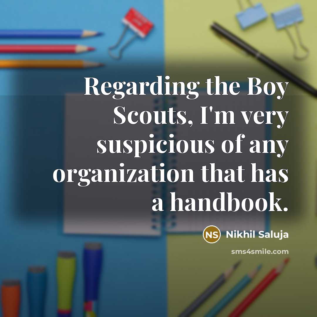 “Regarding the Boy Scouts, I'm very suspicious of any organization…” quote by Nikhil Saluja