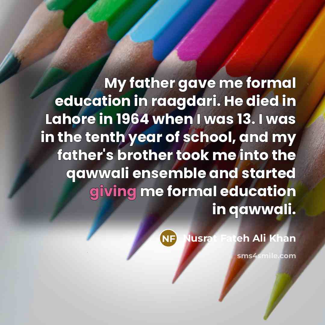“My father gave me formal education in raagdari. He died…” quote by Nusrat Fateh Ali Khan