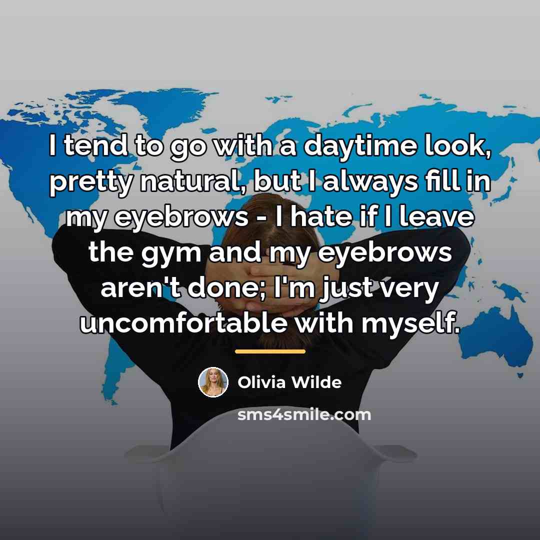 “I tend to go with a daytime look, pretty natural,…” quote by Olivia Wilde