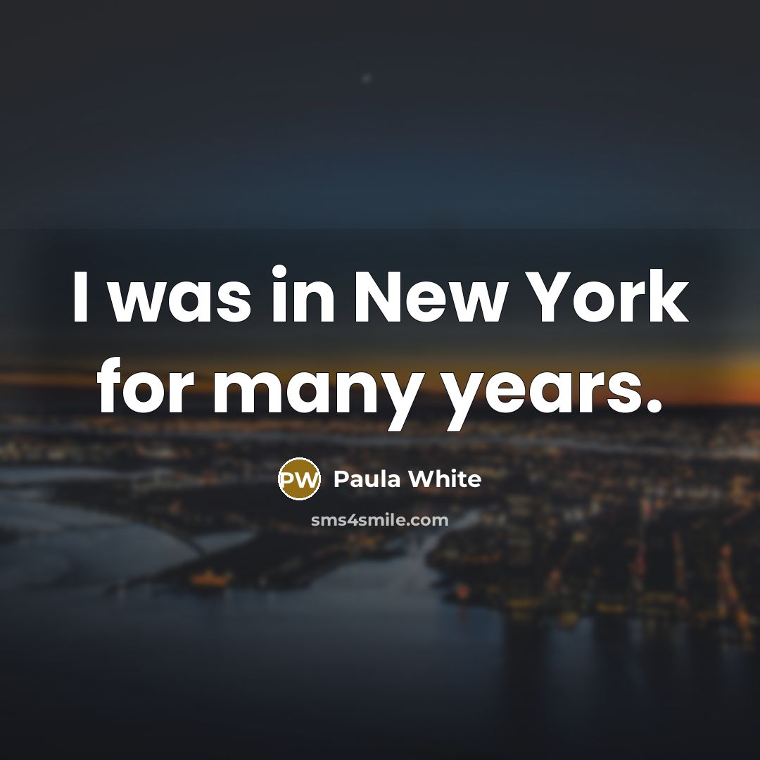 “I was in New York for many years.…” quote by Paula White