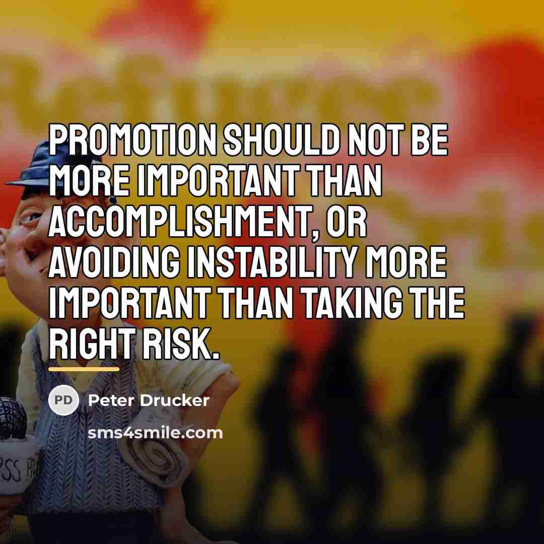 “Promotion should not be more important than accomplishment, or avoiding…” quote by Peter Drucker