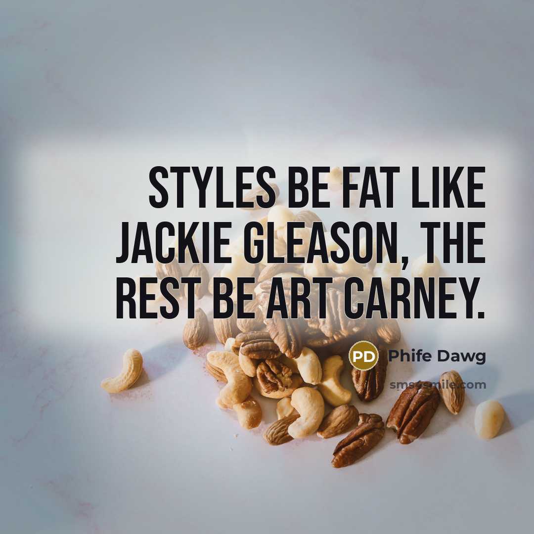 “Styles be fat like Jackie Gleason, the rest be Art…” quote by Phife Dawg