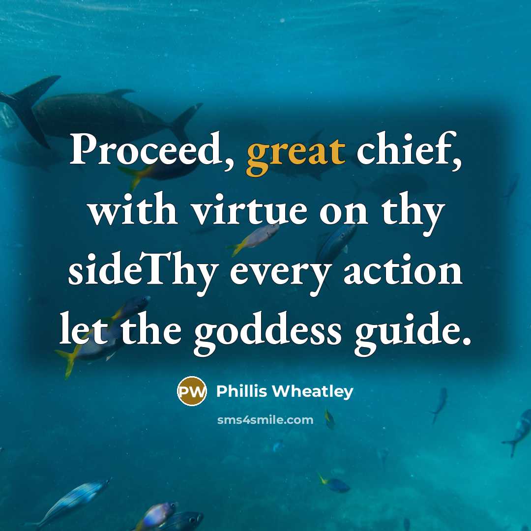 “Proceed, great chief, with virtue on thy sideThy every action…” quote by Phillis Wheatley