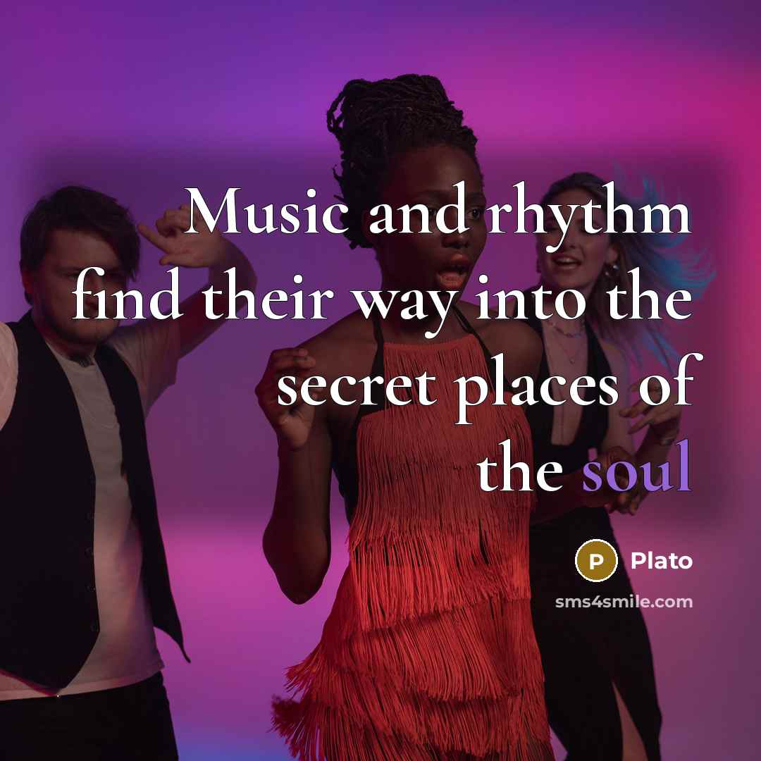 “Music and rhythm find their way into the secret places…” quote by Plato