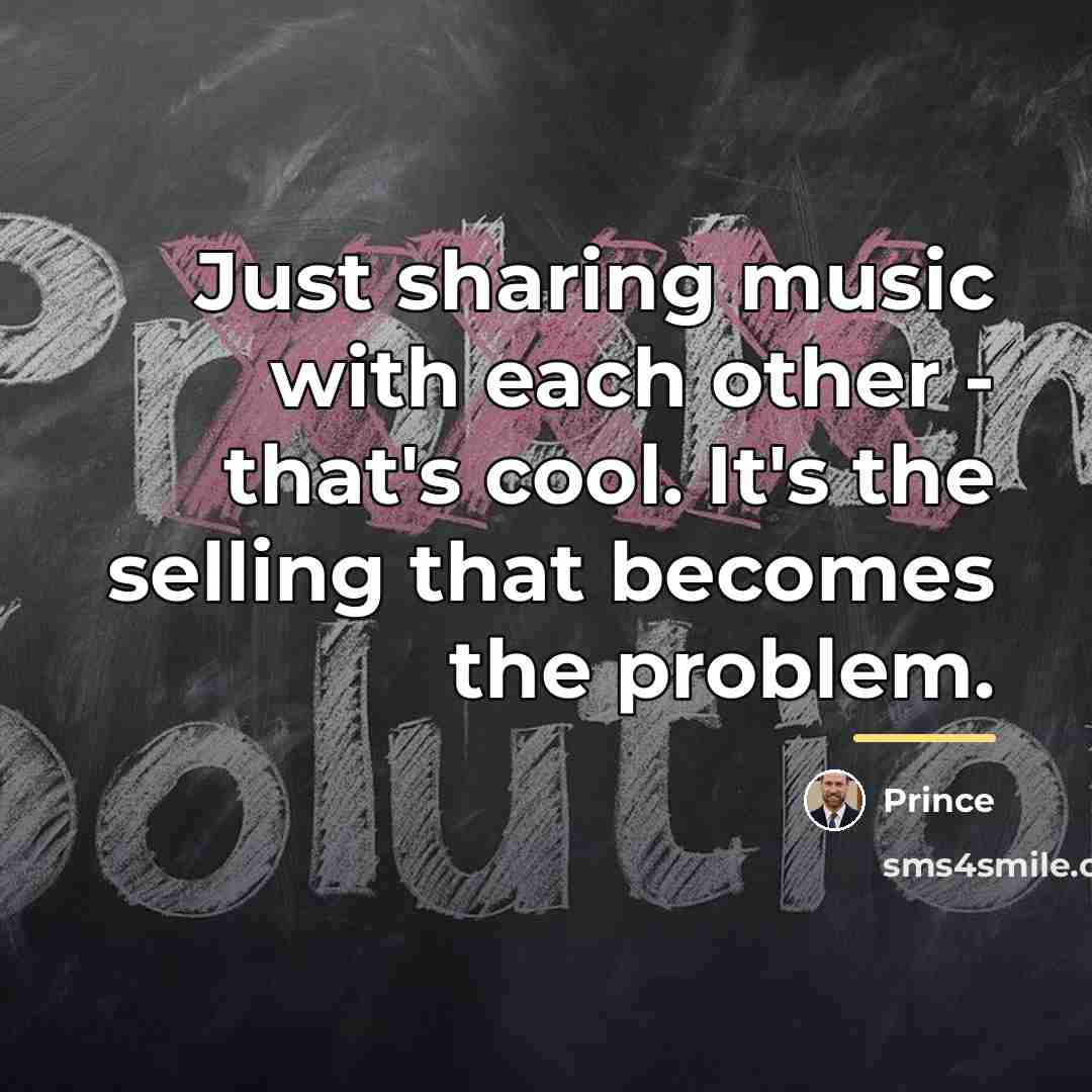“Just sharing music with each other - that's cool. It's…” quote by Prince