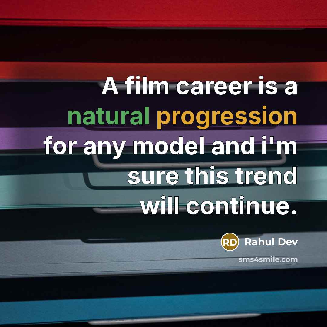 “A film career is a natural progression for any model and i'm sure this trend will continue.” quote by Rahul Dev