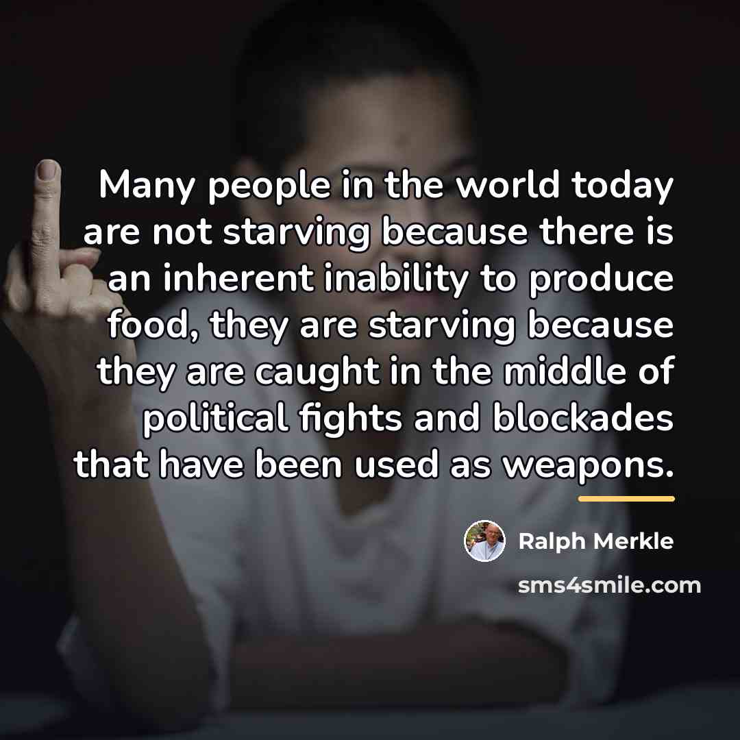 “Many people in the world today are not starving because…” quote by Ralph Merkle