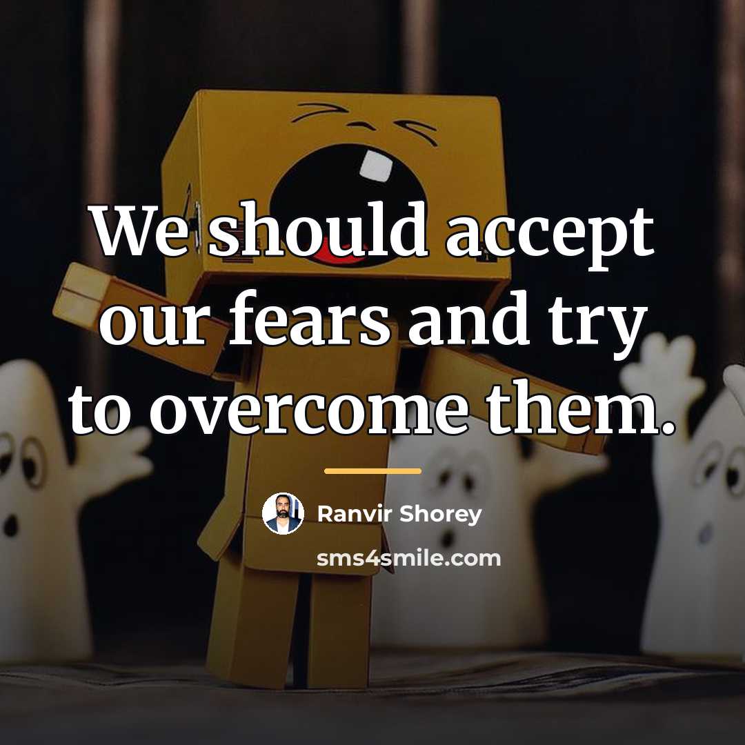 “We should accept our fears and try to overcome them.…” quote by Ranvir Shorey