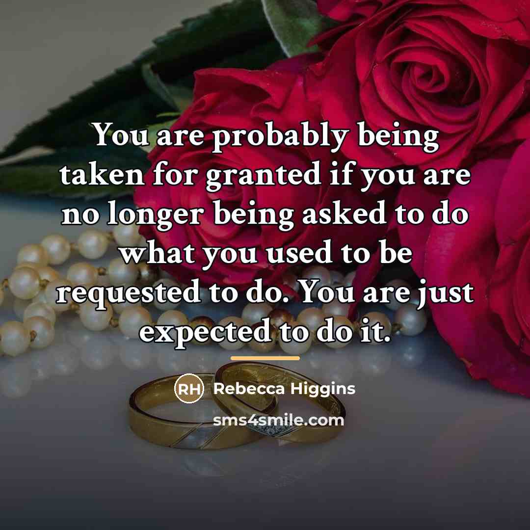 “You are probably being taken for granted if you are…” quote by Rebecca Higgins