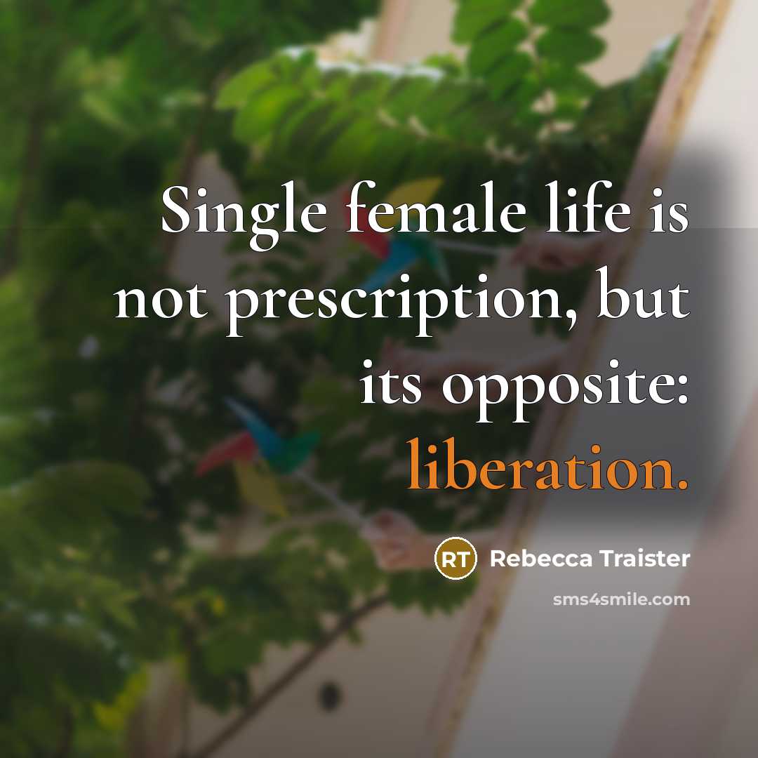 “Single female life is not prescription, but its opposite: liberation.…” quote by Rebecca Traister