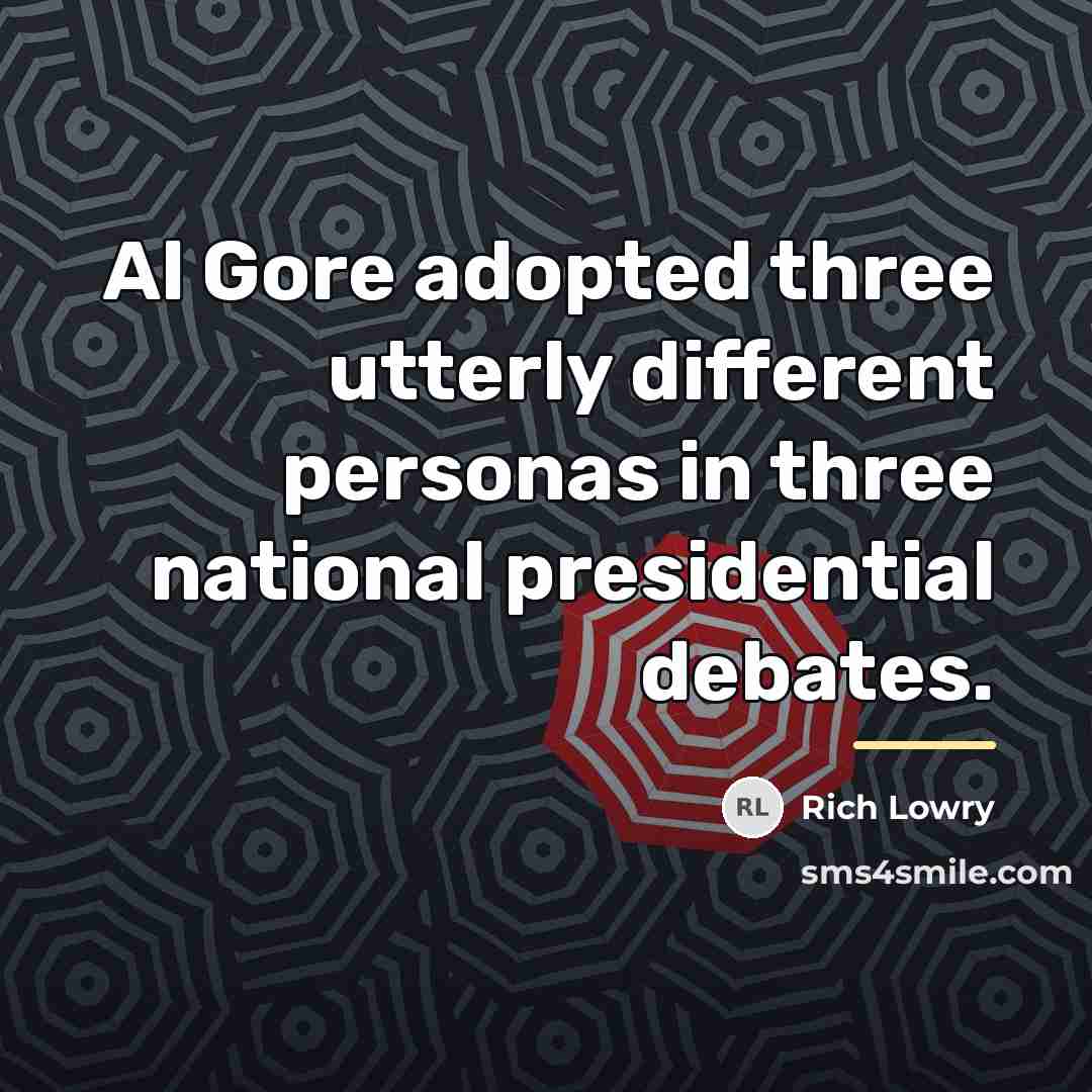 “Al Gore adopted three utterly different personas in three national…” quote by Rich Lowry