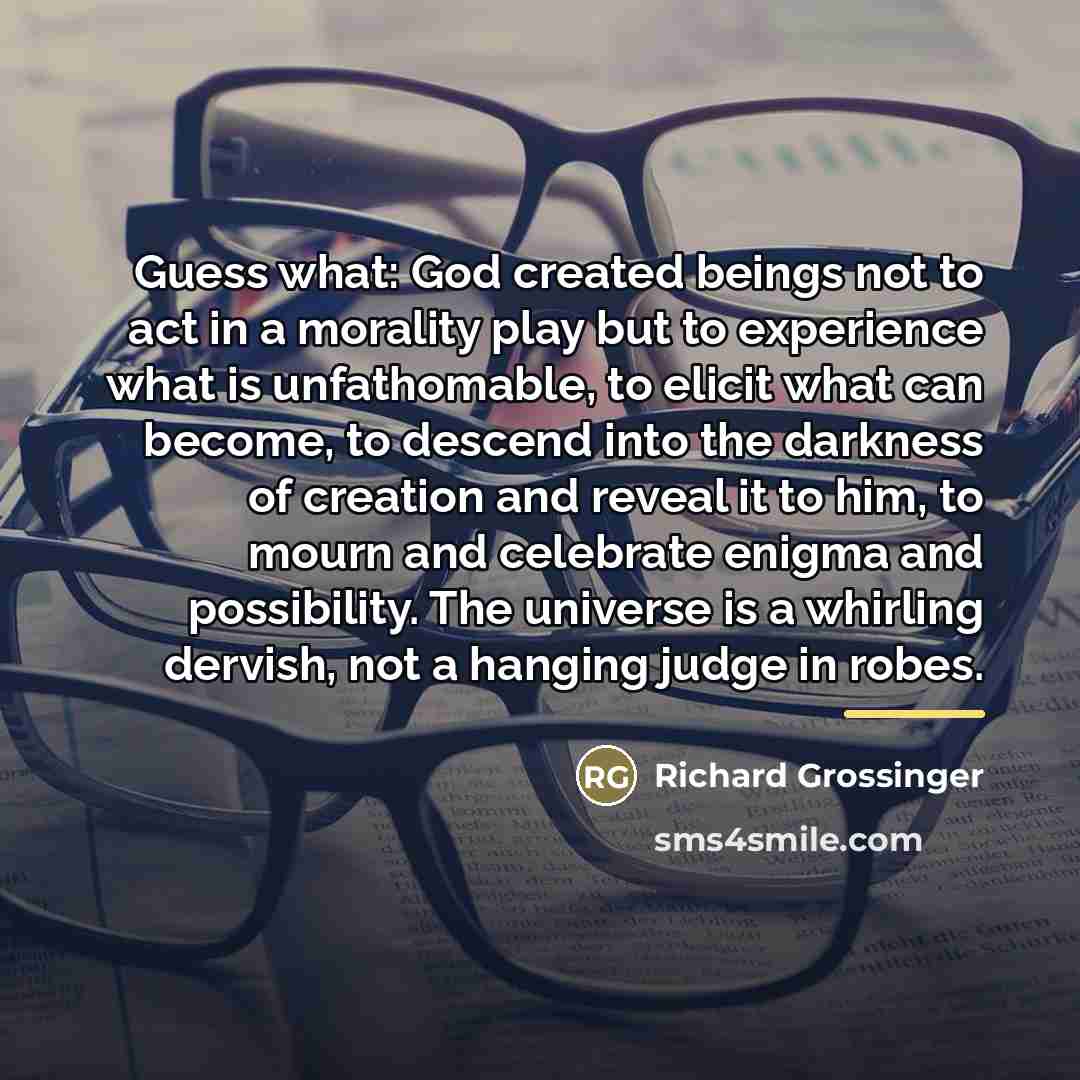 “Guess what: God created beings not to act in a…” quote by Richard Grossinger