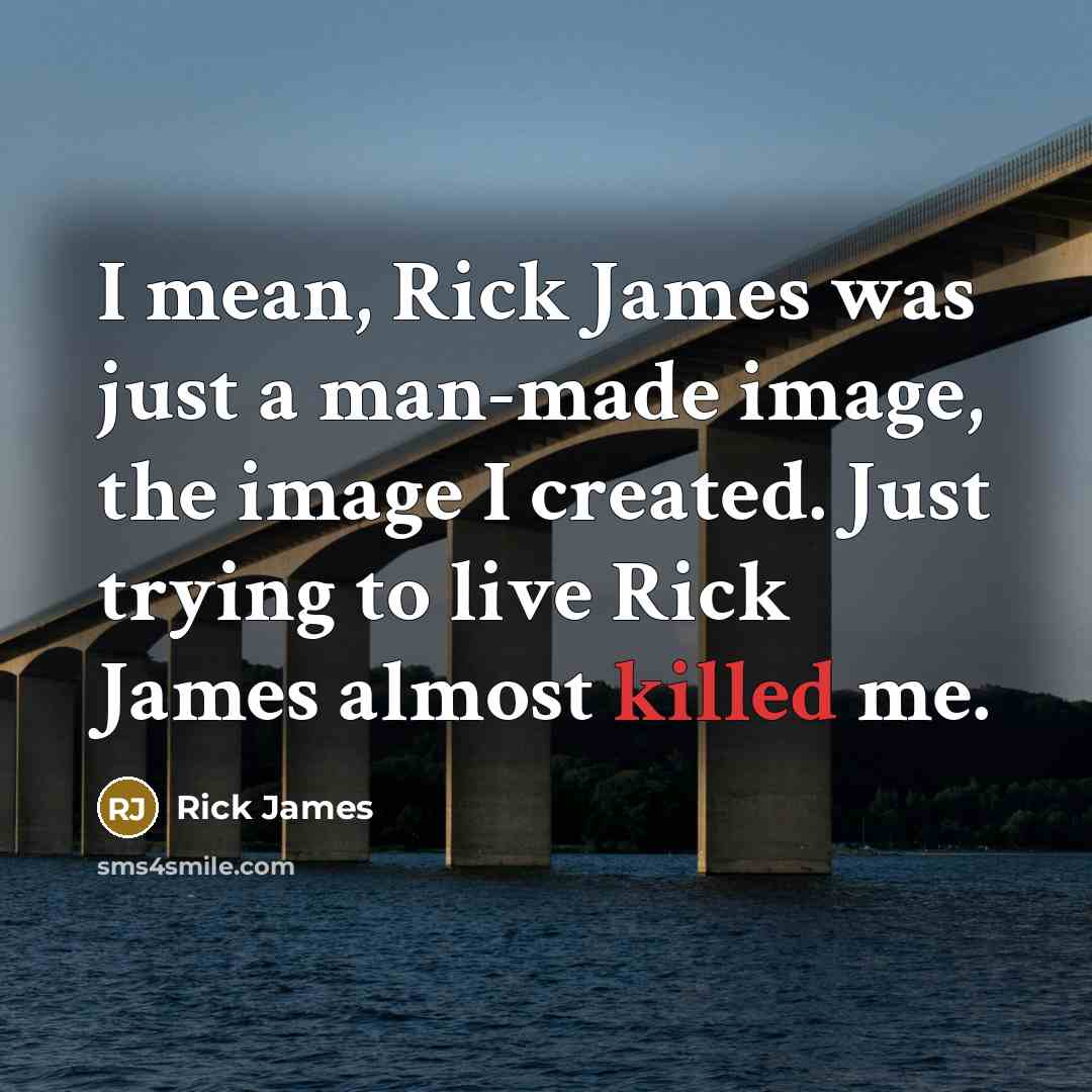 “I mean, Rick James was just a man-made image, the…” quote by Rick James