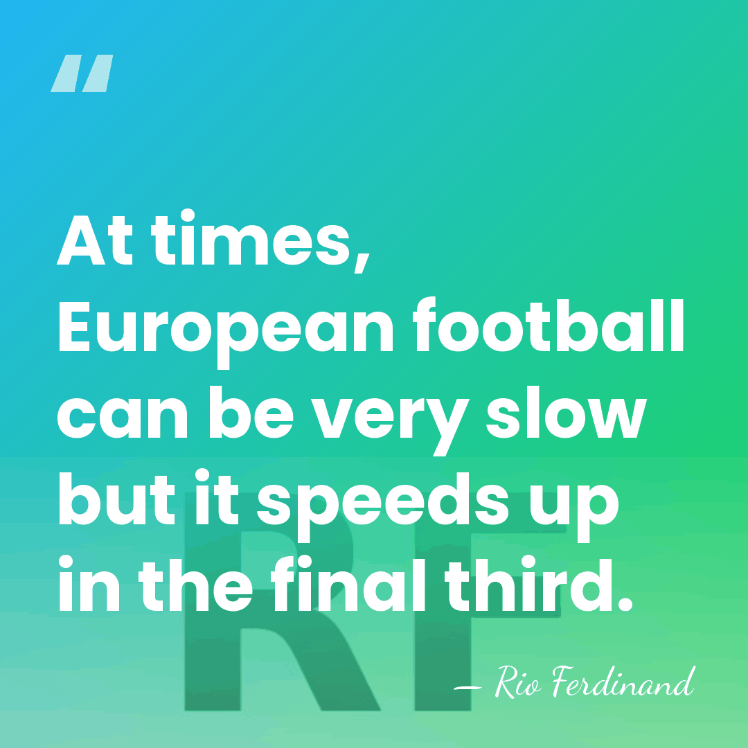 At times, European football can be very slow but it speeds up&hellip; - Rio Ferdinand