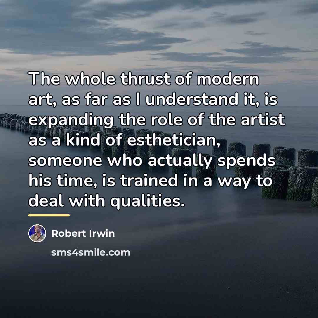 “The whole thrust of modern art, as far as I…” quote by Robert Irwin